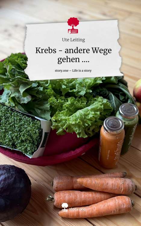Ute Leiting: Krebs - andere Wege gehen ..... Life is a Story - story.one, Buch