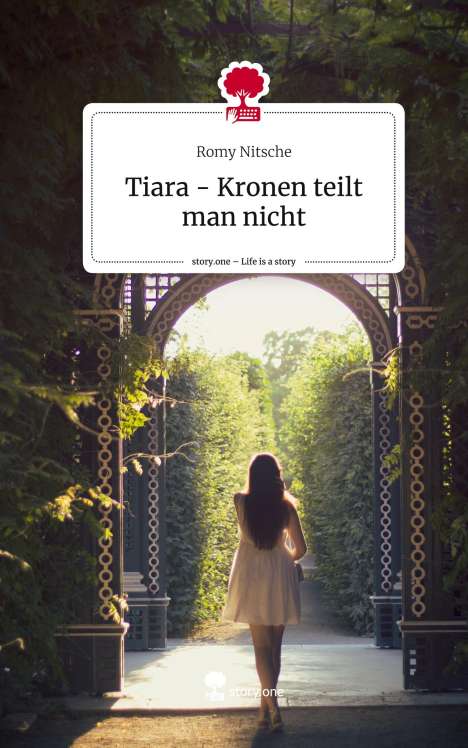 Romy Nitsche: Tiara - Kronen teilt man nicht. Life is a Story - story.one, Buch