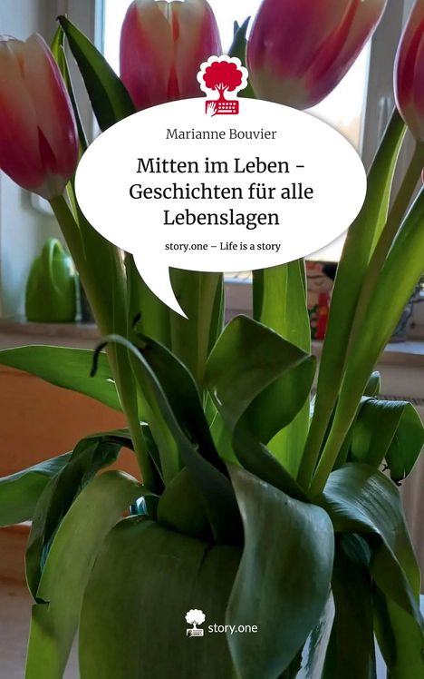 Marianne Bouvier: Mitten im Leben - Geschichten für alle Lebenslagen. Life is a Story - story.one, Buch