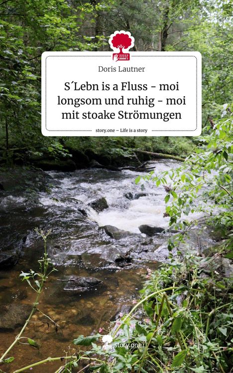 Doris Lautner: S´Lebn is a Fluss - moi longsom und ruhig - moi mit stoake Strömungen. Life is a Story - story.one, Buch