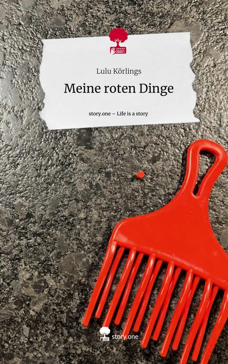 Lulu Körlings: Meine roten Dinge. Life is a Story - story.one, Buch