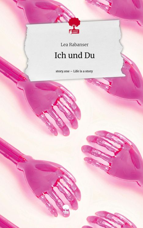 Lea Rabanser: Ich und Du. Life is a Story - story.one, Buch