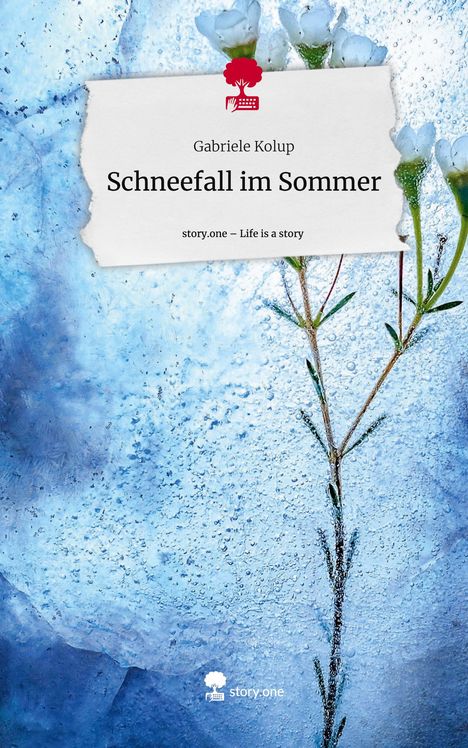 Gabriele Kolup: Schneefall im Sommer. Life is a Story - story.one, Buch