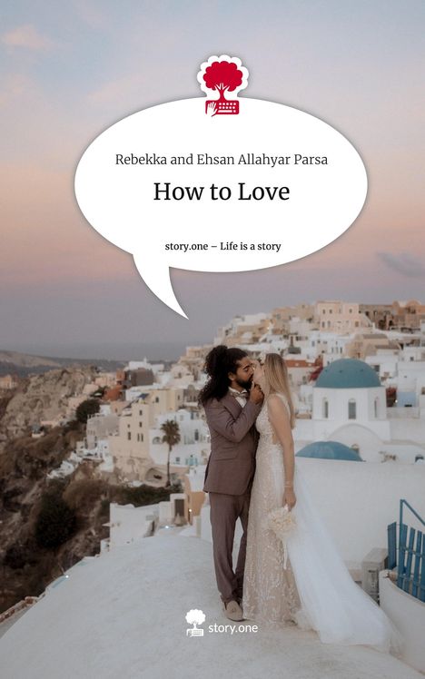 Rebekka and Ehsan Allahyar Parsa: How to Love. Life is a Story - story.one, Buch