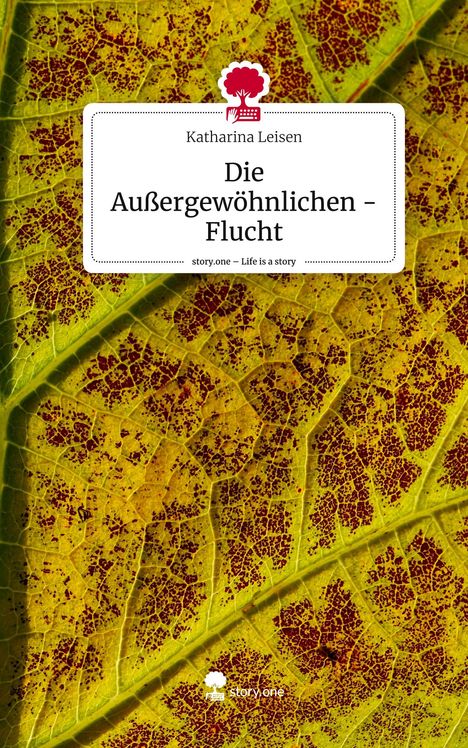 Katharina Leisen: Die Außergewöhnlichen - Flucht. Life is a Story - story.one, Buch