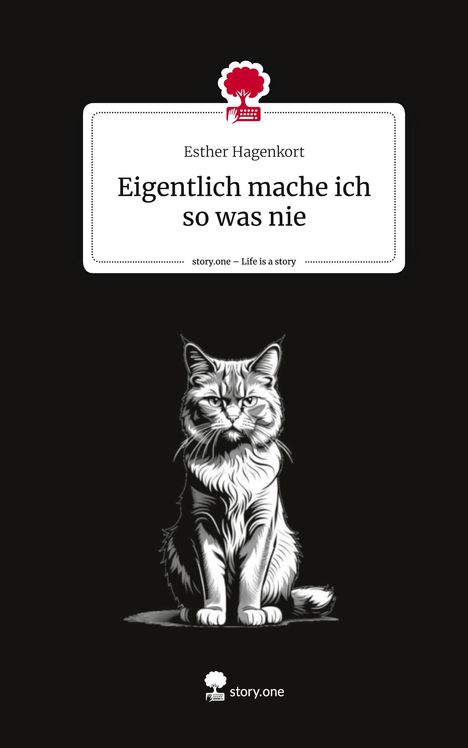 Esther Hagenkort: Eigentlich mache ich so was nie. Life is a Story - story.one, Buch