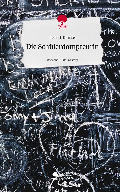 Lena J. Krause: Die Schülerdompteurin. Life is a Story - story.one, Buch