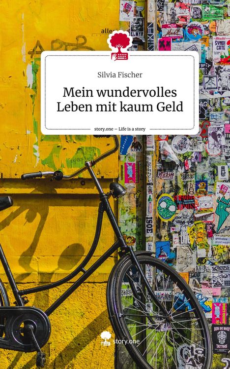 Silvia Fischer: Mein wundervolles Leben mit kaum Geld. Life is a Story - story.one, Buch