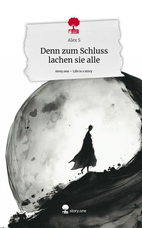 Alex S: Denn zum Schluss lachen sie alle. Life is a Story - story.one, Buch