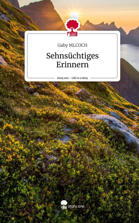 Gaby Mlcoch: Sehnsüchtiges Erinnern. Life is a Story - story.one, Buch