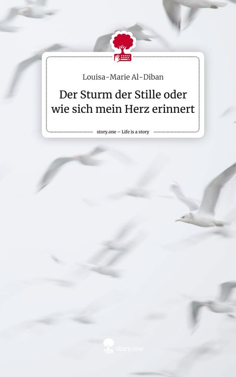 Louisa-Marie Al-Diban: Der Sturm der Stille oder wie sich mein Herz erinnert. Life is a Story - story.one, Buch