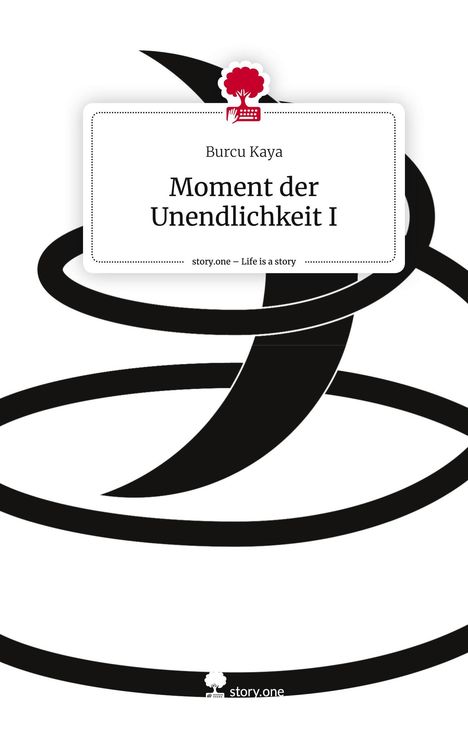 Burcu Kaya: Moment der Unendlichkeit I. Life is a Story - story.one, Buch