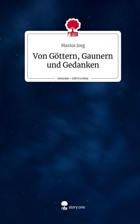 Marius Jorg: Von Göttern, Gaunern und Gedanken. Life is a Story - story.one, Buch