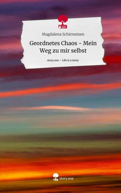 Magdalena Schirmeisen: Geordnetes Chaos - Mein Weg zu mir selbst. Life is a Story - story.one, Buch