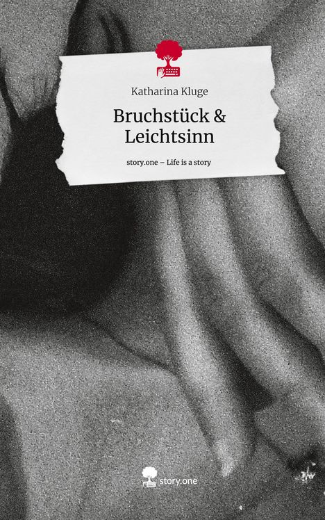 Katharina Kluge: Bruchstück &amp; Leichtsinn. Life is a Story - story.one, Buch