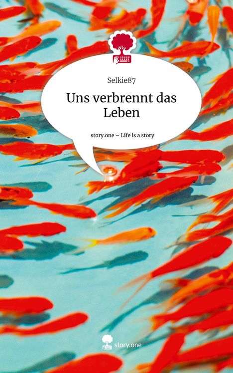 Selkie87: Uns verbrennt das Leben. Life is a Story - story.one, Buch