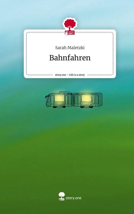 Sarah Maletzki: Bahnfahren. Life is a Story - story.one, Buch