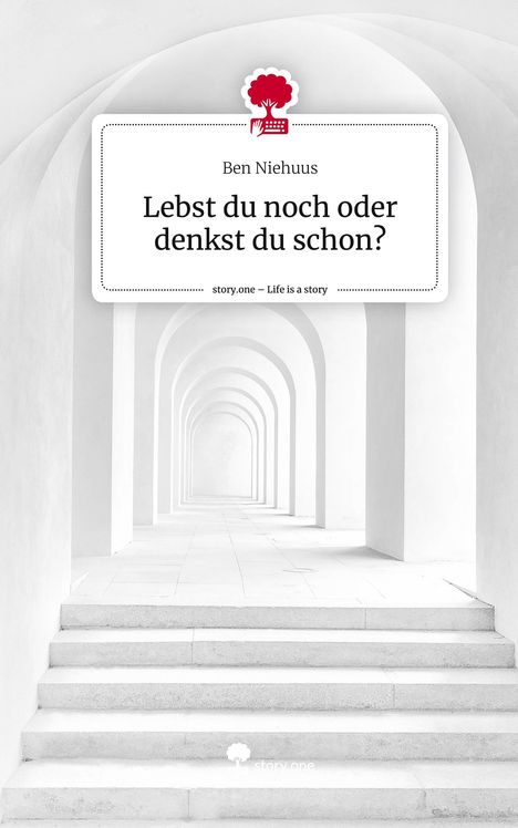 Ben Niehuus: Lebst du noch oder denkst du schon?. Life is a Story - story.one, Buch