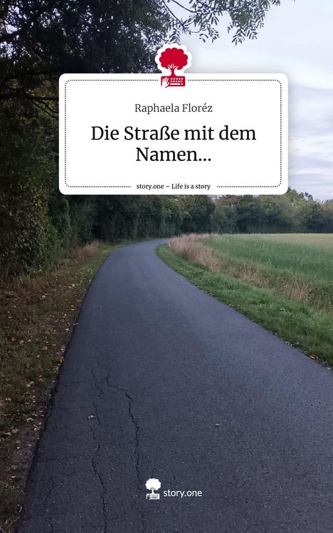 Raphaela Floréz: Die Straße mit dem Namen.... Life is a Story - story.one, Buch