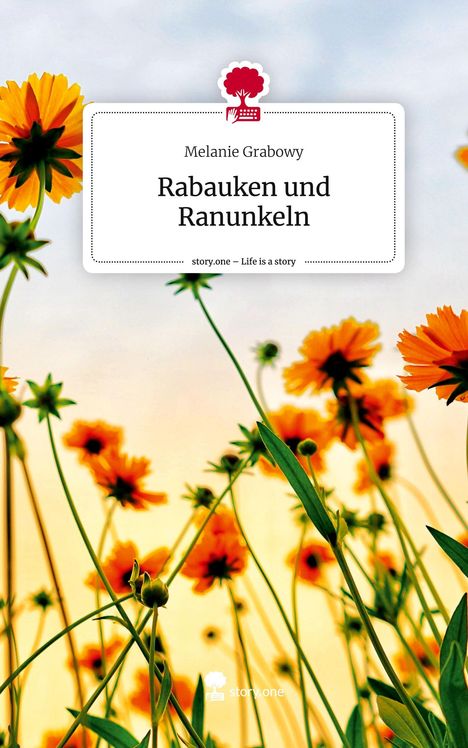 Melanie Grabowy: Rabauken und Ranunkeln. Life is a Story - story.one, Buch