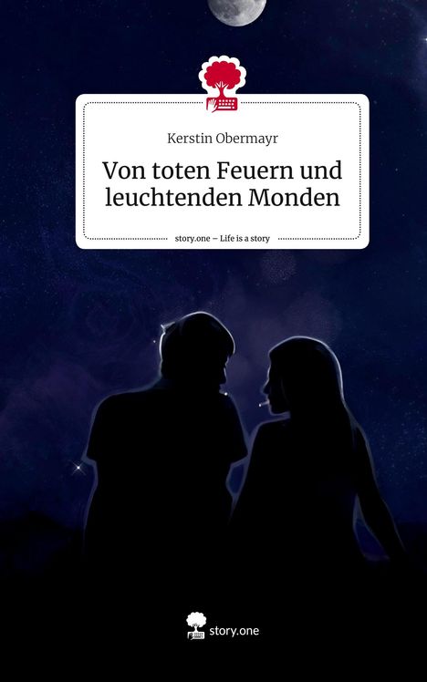 Kerstin Obermayr: Von toten Feuern und leuchtenden Monden. Life is a Story - story.one, Buch