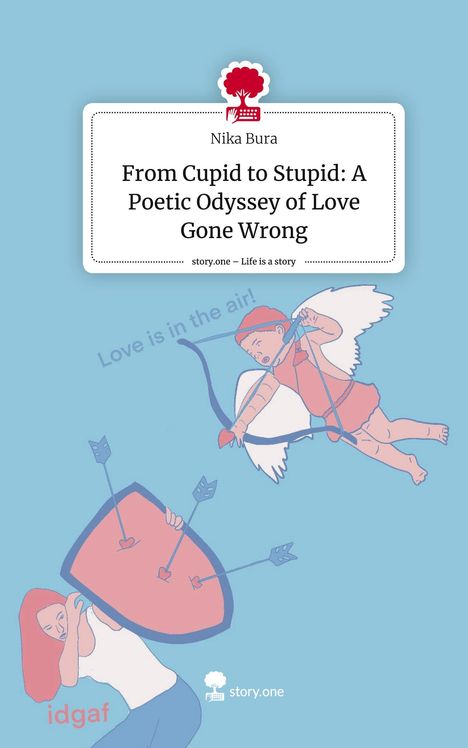 Nika Bura: From Cupid to Stupid: A Poetic Odyssey of Love Gone Wrong. Life is a Story - story.one, Buch