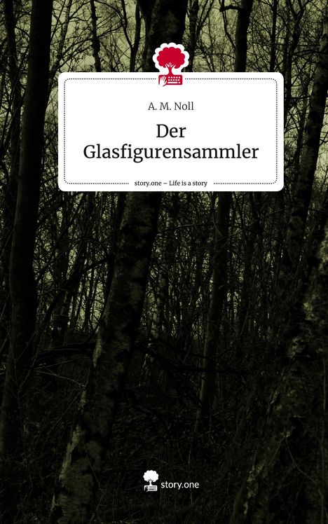 A. M. Noll: Der Glasfigurensammler. Life is a Story - story.one, Buch