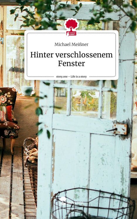 Michael Meißner: Hinter verschlossenem Fenster. Life is a Story - story.one, Buch