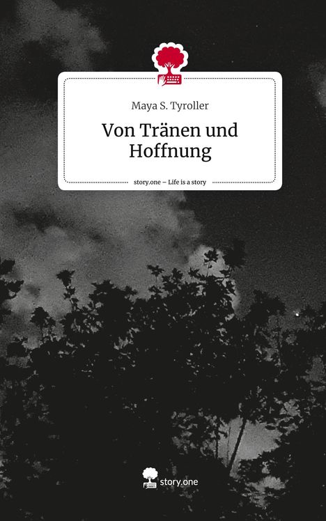 Maya S. Tyroller: Von Tränen und Hoffnung. Life is a Story - story.one, Buch