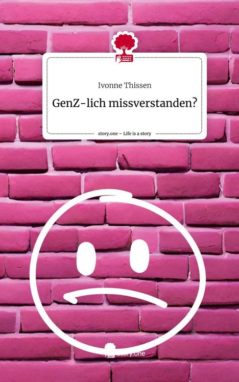 Ivonne Thissen: GenZ-lich missverstanden?. Life is a Story - story.one, Buch