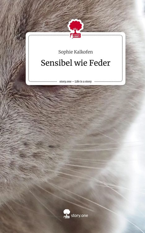 Sophie Kalkofen: Sensibel wie Feder. Life is a Story - story.one, Buch