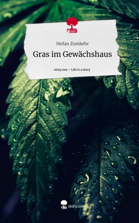 Stefan Zumkehr: Gras im Gewächshaus. Life is a Story - story.one, Buch