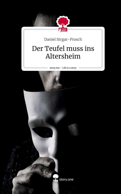 Daniel Strgar-Prosch: Der Teufel muss ins Altersheim. Life is a Story - story.one, Buch