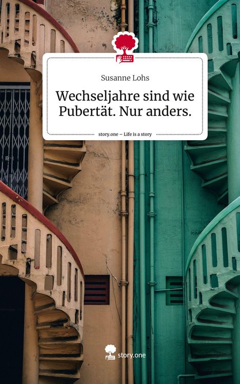 Susanne Lohs: Wechseljahre sind wie Pubertät. Nur anders.. Life is a Story - story.one, Buch