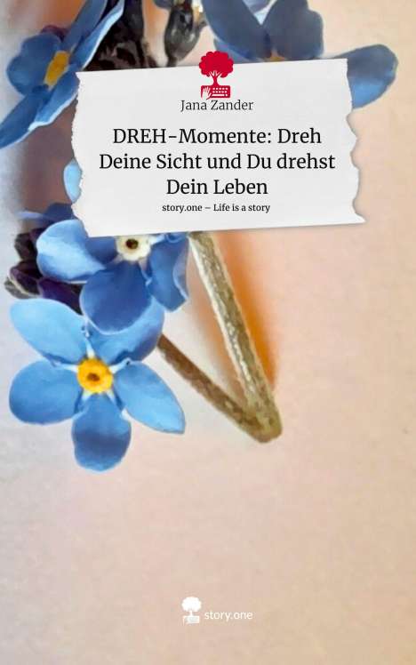 Jana Zander: DREH-Momente: Dreh Deine Sicht und Du drehst Dein Leben. Life is a Story - story.one, Buch