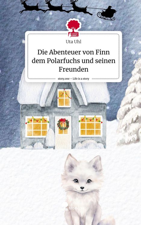 Uta Uhl: Die Abenteuer von Finn dem Polarfuchs und seinen Freunden. Life is a Story - story.one, Buch