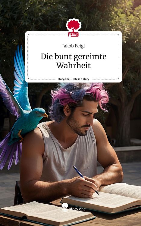 Jakob Feigl: Die bunt gereimte Wahrheit. Life is a Story - story.one, Buch