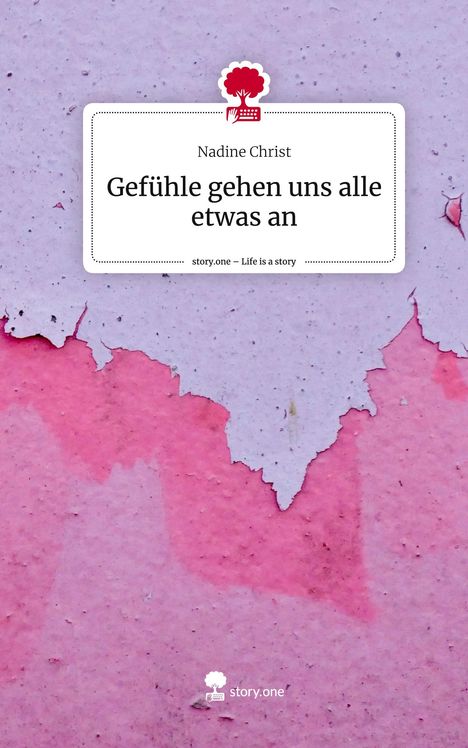 Nadine Christ: Gefühle gehen uns alle etwas an. Life is a Story - story.one, Buch