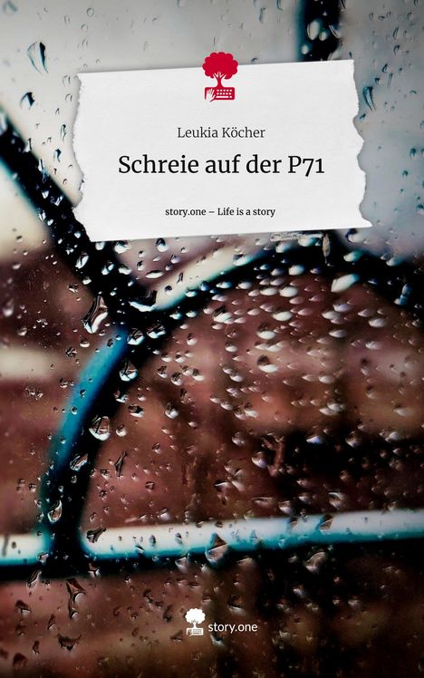 Leukia Köcher: Schreie auf der P71. Life is a Story - story.one, Buch