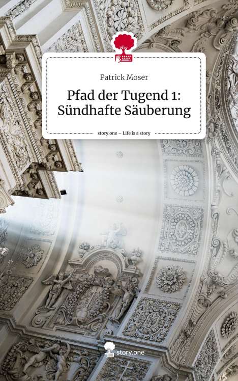 Patrick Moser: Pfad der Tugend 1: Sündhafte Säuberung. Life is a Story - story.one, Buch
