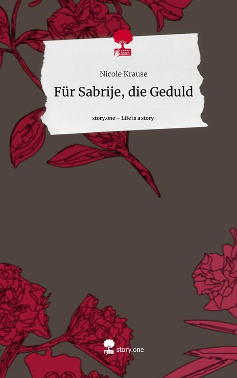 Nicole Krause: Für Sabrije, die Geduld. Life is a Story - story.one, Buch