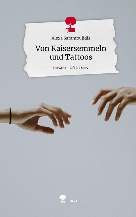 Alexa Sarantoulidis: Von Kaisersemmeln und Tattoos. Life is a Story - story.one, Buch