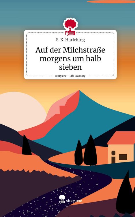 S. K. Harleking: Auf der Milchstraße morgens um halb sieben. Life is a Story - story.one, Buch