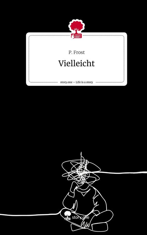 P. Frost: Vielleicht. Life is a Story - story.one, Buch
