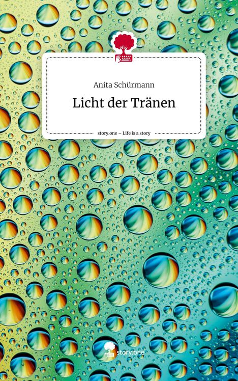 Anita Schürmann: Licht der Tränen. Life is a Story - story.one, Buch