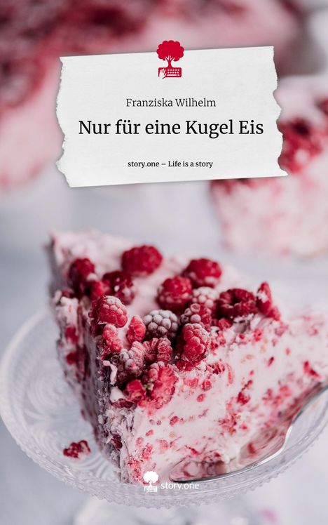 Franziska Wilhelm: Nur für eine Kugel Eis. Life is a Story - story.one, Buch