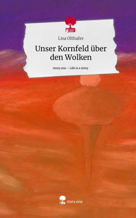 Lisa Olthafer: Unser Kornfeld über den Wolken. Life is a Story - story.one, Buch