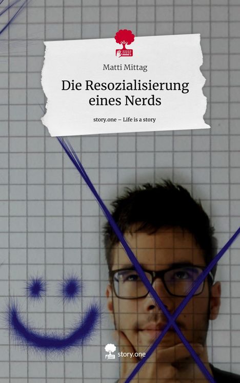 Matti Mittag: Die Resozialisierung eines Nerds. Life is a Story - story.one, Buch