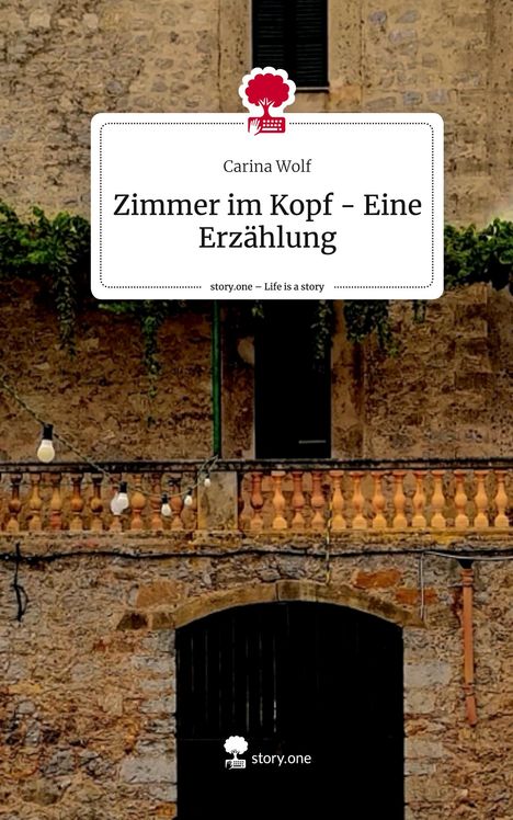 Carina Wolf: Zimmer im Kopf - Eine Erzählung. Life is a Story - story.one, Buch