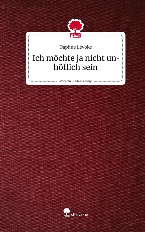 Daphne Levoke: Ich möchte ja nicht unhöflich sein. Life is a Story - story.one, Buch